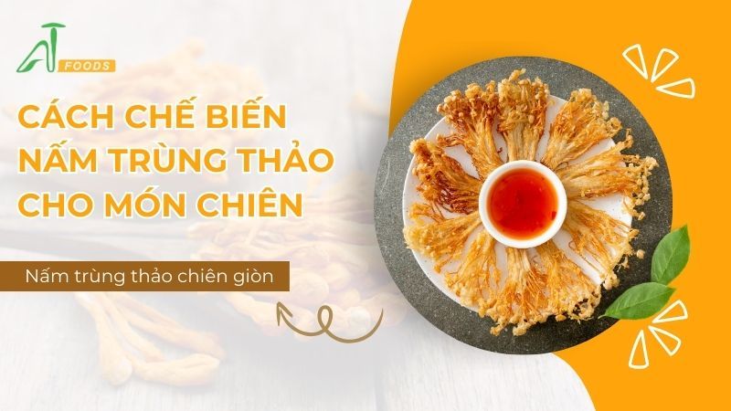 Cách chế biến nấm trùng thảo cho món chiên